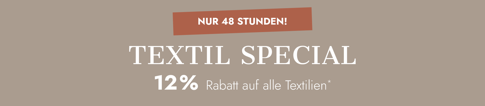 Textil Special 12% Rabatt auf alle Textilien nur 48 Stunden gültig